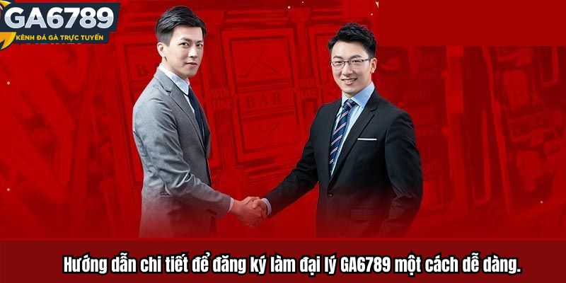 Hướng dẫn chi tiết để đăng ký làm đại lý GA6789 một cách dễ dàng.